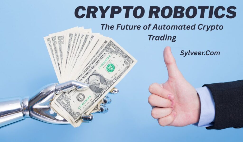 Promotional image for automated crypto trading. A robotic hand is holding a fan of U.S. dollar bills, while a human hand gives a thumbs-up on a light blue background. The text reads: “CRYPTOROBOTICS – The Future of Automated Crypto Trading – Sylveer.Com.”