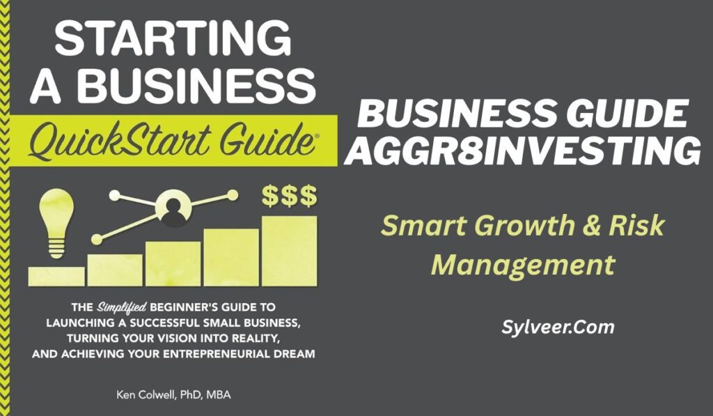 “Starting a Business QuickStart Guide cover with title Business Guide Aggr8Investing – Smart Growth & Risk Management by Sylveer.com”