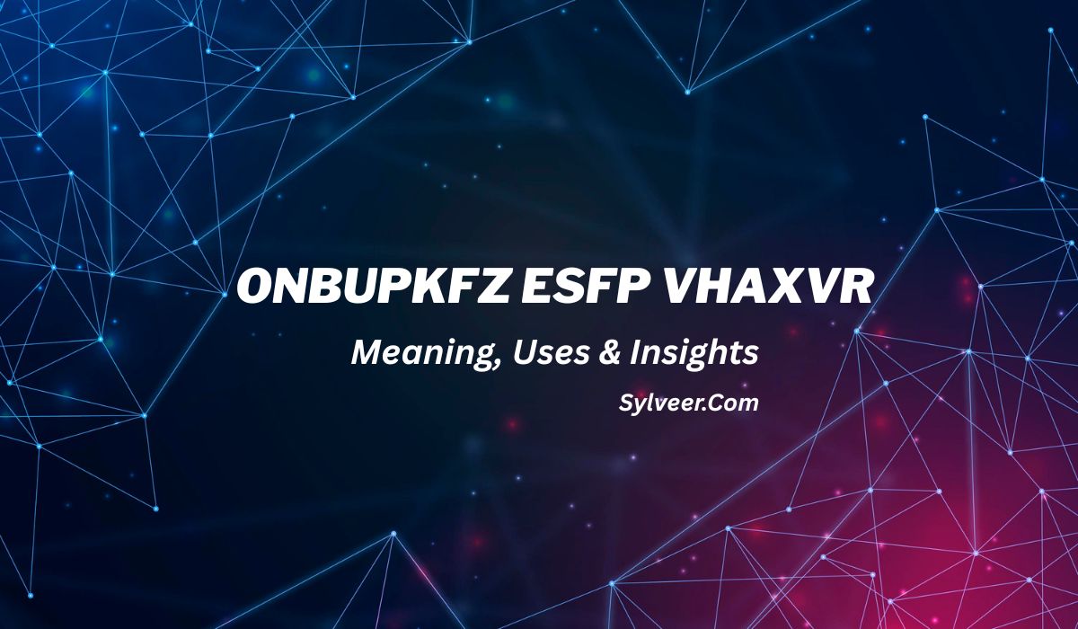 “Onbupkfz ESFP Vhaxvr guide on meaning, uses, and insights with futuristic digital network background – Sylveer.com.”