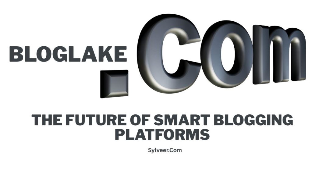 "Bloglake.com – The future of smart blogging platforms, featuring bold 3D metallic text and the website name Sylveer.com below."